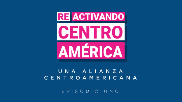 Episodio 1 de Reactivando Centroamérica