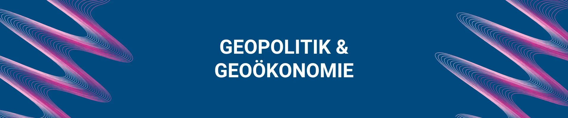 Geopolitik & Geoökonomie