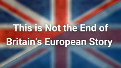 This is Not the End of Britain’s European Story Banner
