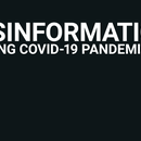 Disinformation during Covid-19 Pandemic