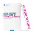 Sino-Russian Influence in Central America Report