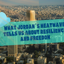 What Jordan’s Heatwave Tells Us About Resilience and Freedom
