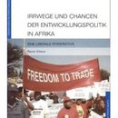 Irrwege und Chancen der Entwicklungspolitik in Afrika. Eine liberale Perspektive