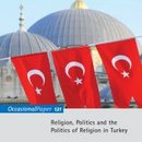 Religion, Politics and the Politics of Religion in Turkey