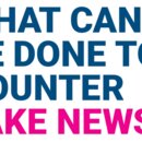 What can be done to counter fake news?