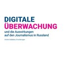 Digitale Überwachung und die Auswirkungen auf den Journalismus in Russland