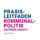 Praxisleitfaden Kommunalpolitik Sachsen-Anhalt