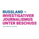 Russland – Investigativer Journalismus unter Beschuss
