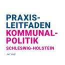 Praxisleitfaden Kommunalpolitik Schleswig-Holstein