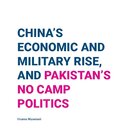 China’s Economic and Military rise, And Pakistan’s No camp Politics