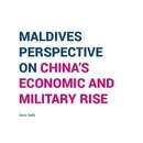 Maldives Perspective on China’s Economic and Military Rise