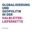 Globalisierung und Geopolitik in der Halbleiterlieferkette