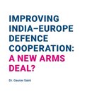 IMPROVING INDIA–EUROPE DEFENCE COOPERATION: A NEW ARMS DEAL?