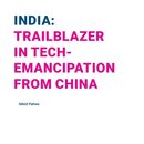 India: Trailblazer in Tech-Emancipation from China