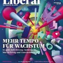 Liberal 03/24 - Das Magazin für die Freiheit - Mehr Tempo für Wachstum