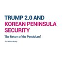Trump 2.0 and Korean Peninsula Security