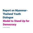 Report on Myanmar-Thailand Youth Dialogue