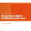 Avrupa Güvenliğinin Yeniden Düzenlenmesi - Bir Türkiye Perspektifi